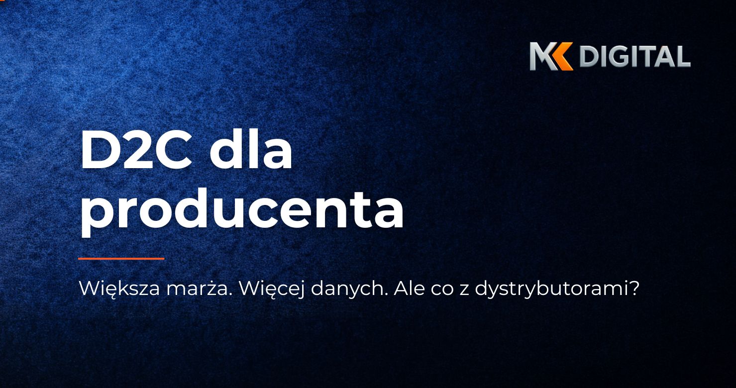Model D2C dla producentów – połączenie sprzedaży bezpośredniej z tradycyjną dystrybucją B2B