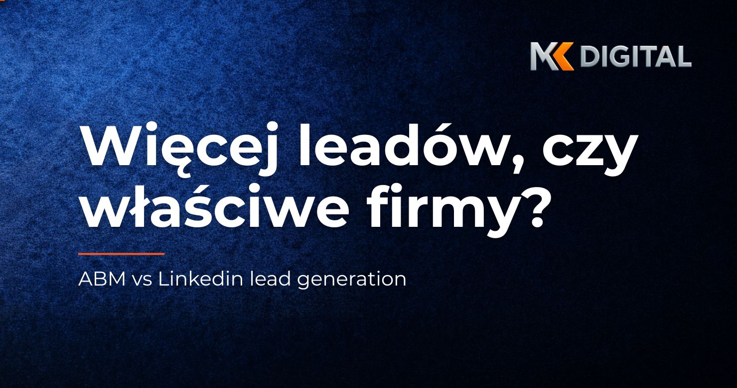 ABM czy LinkedIn Lead Generation – porównanie modeli generowania pipeline w sprzedaży B2B
