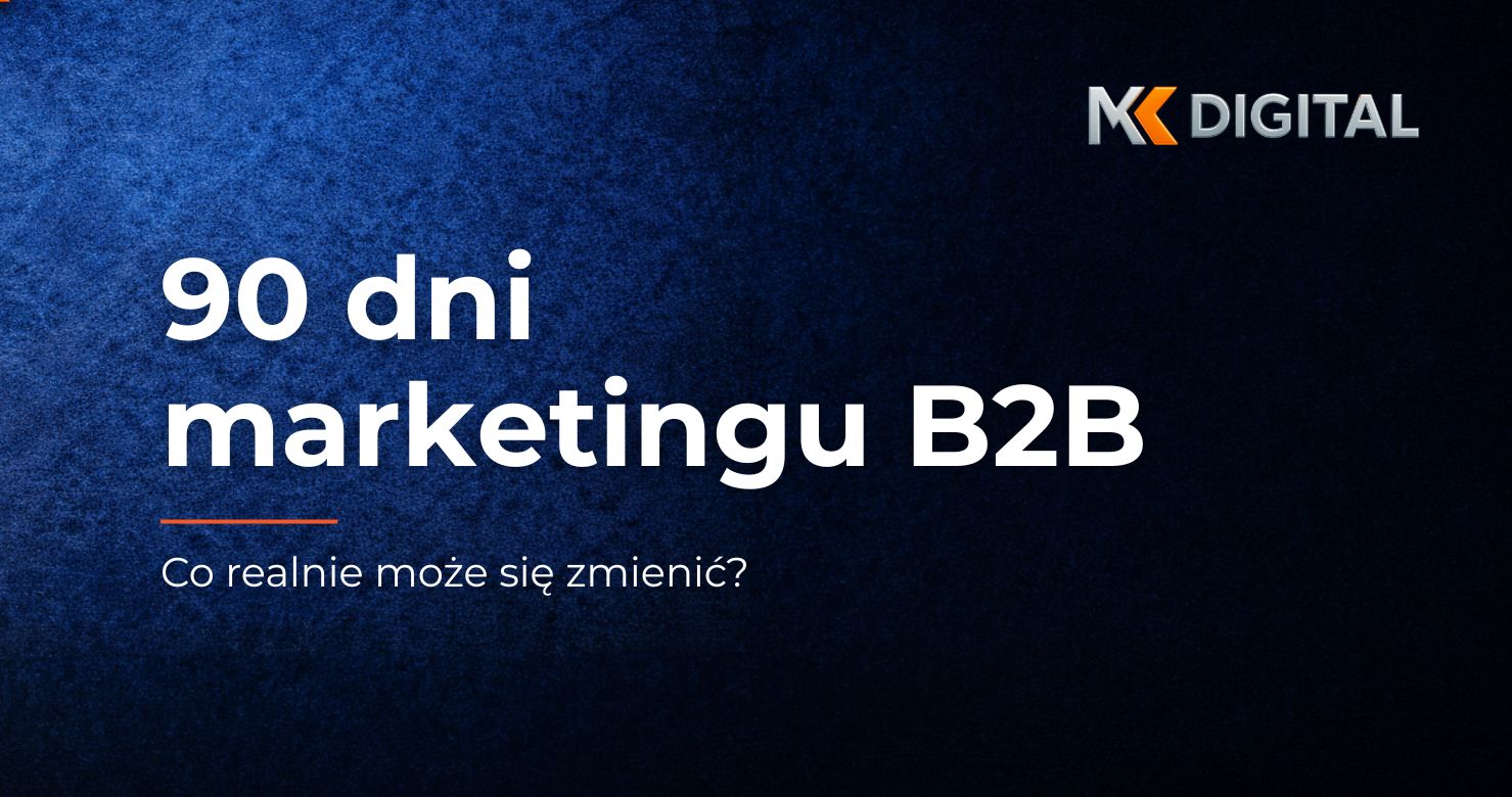 Marketing B2B w 90 dni – plan działań od diagnozy przez wdrożenie do pipeline